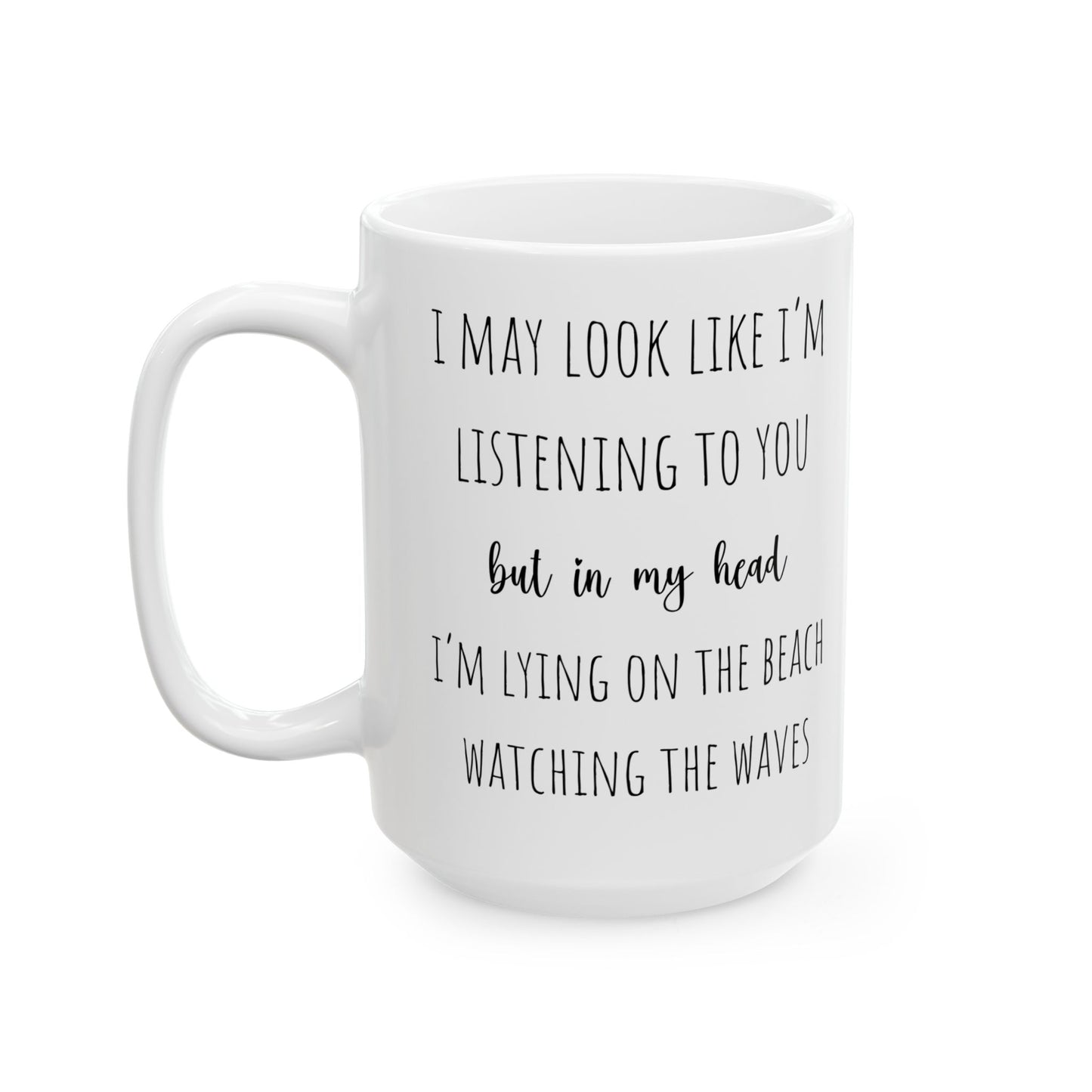 Funny Beach Coffee Mug Look Like I'm Listening But On Beach Watching Waves