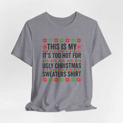 Ugly Christmas Sweater Funny Christmas Tee Too Hot For Ugly Sweaters