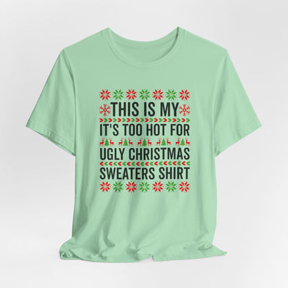 Ugly Christmas Sweater Funny Christmas Tee Too Hot For Ugly Sweaters