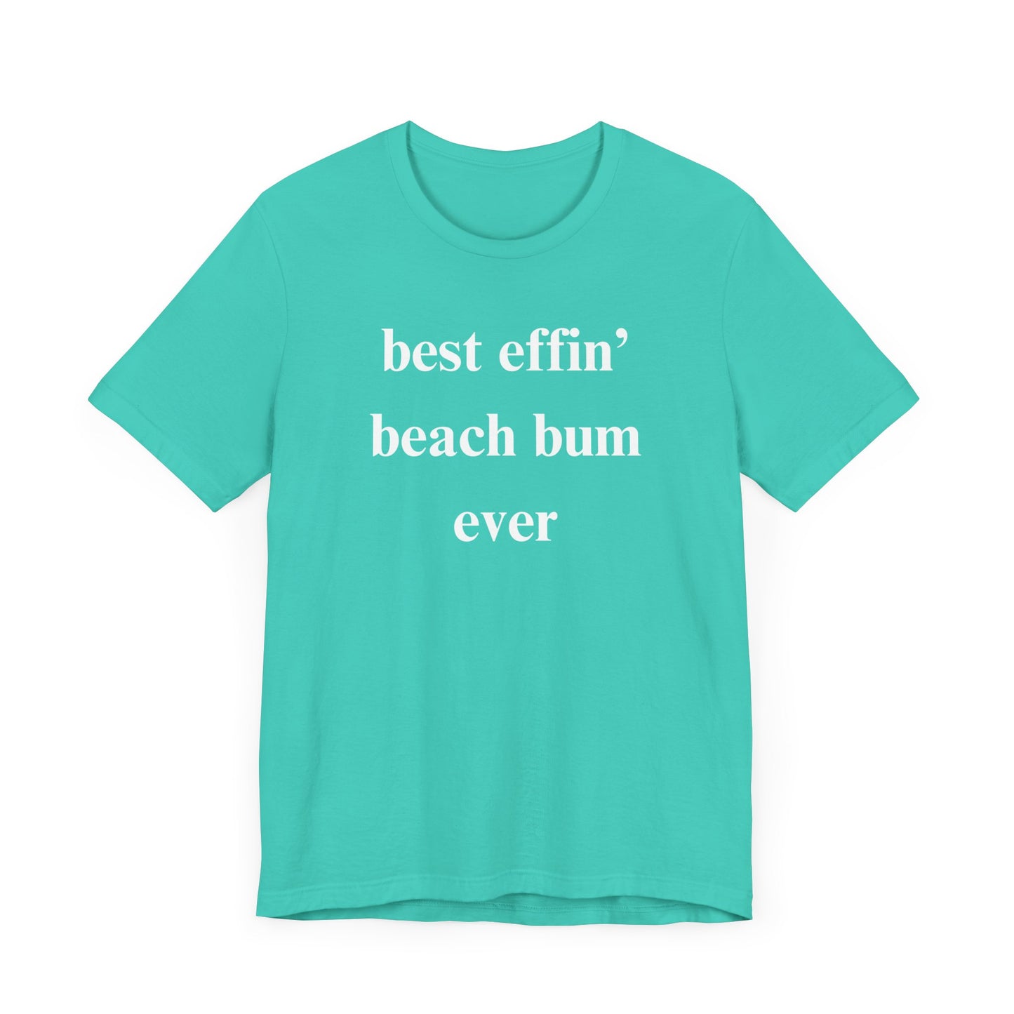 Beach Tee: Best Effin Beach Bum Ever TShirt