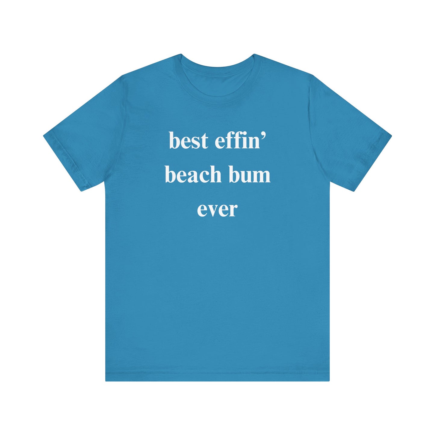 Beach Tee: Best Effin Beach Bum Ever TShirt