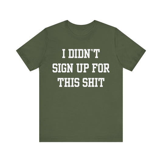 I Didn't Sign Up For This Shit Shirt, Bad Bitch TShirt For Women, Quote Tee, Funny Mom Gift, Best Friend Gift, Coworker