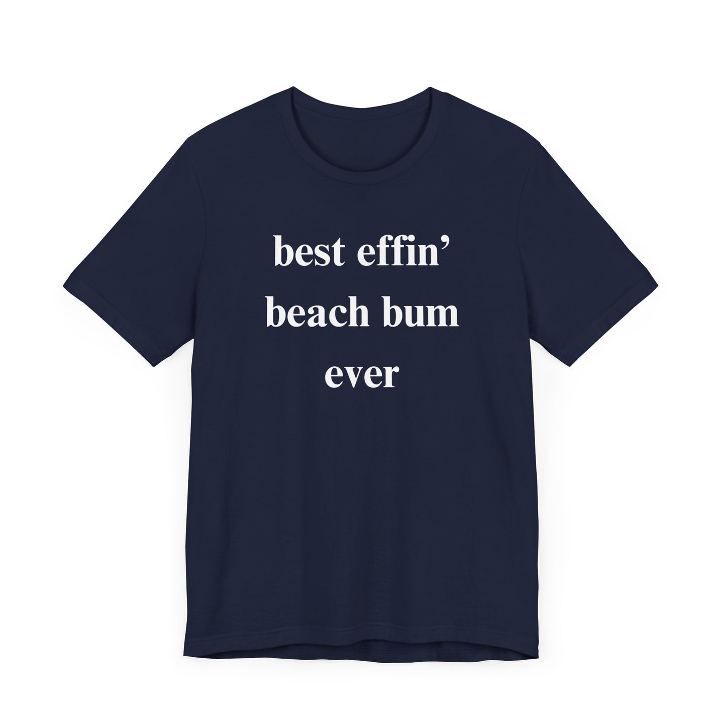 Beach Tee: Best Effin Beach Bum Ever TShirt