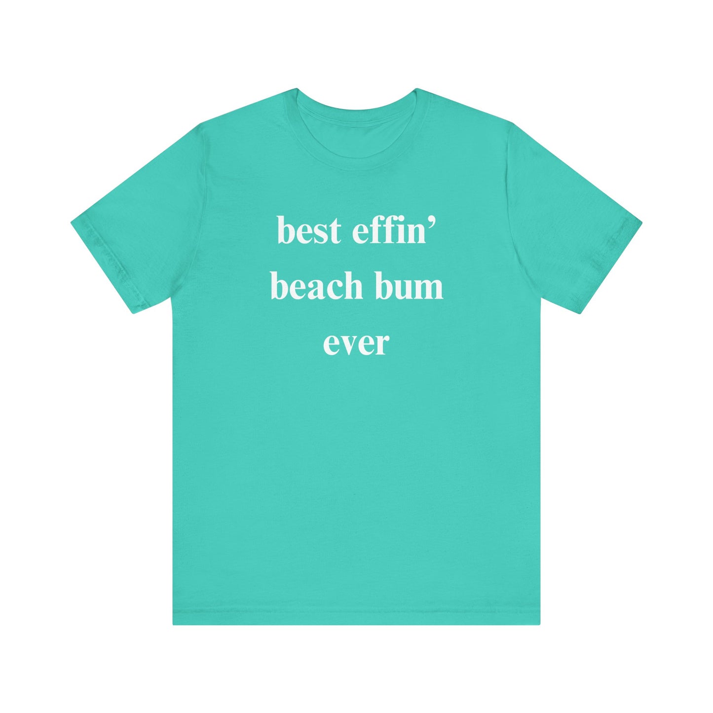 Beach Tee: Best Effin Beach Bum Ever TShirt