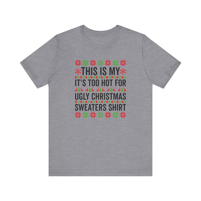 Ugly Christmas Sweater Funny Christmas Tee Too Hot For Ugly Sweaters